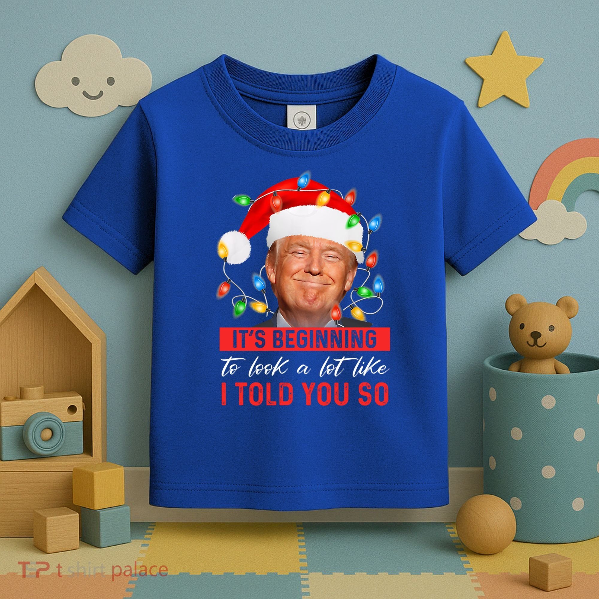 ItS Beginning To Look A Lot Like I Told You So Trump Xmas Gift Toddler T-Shirt