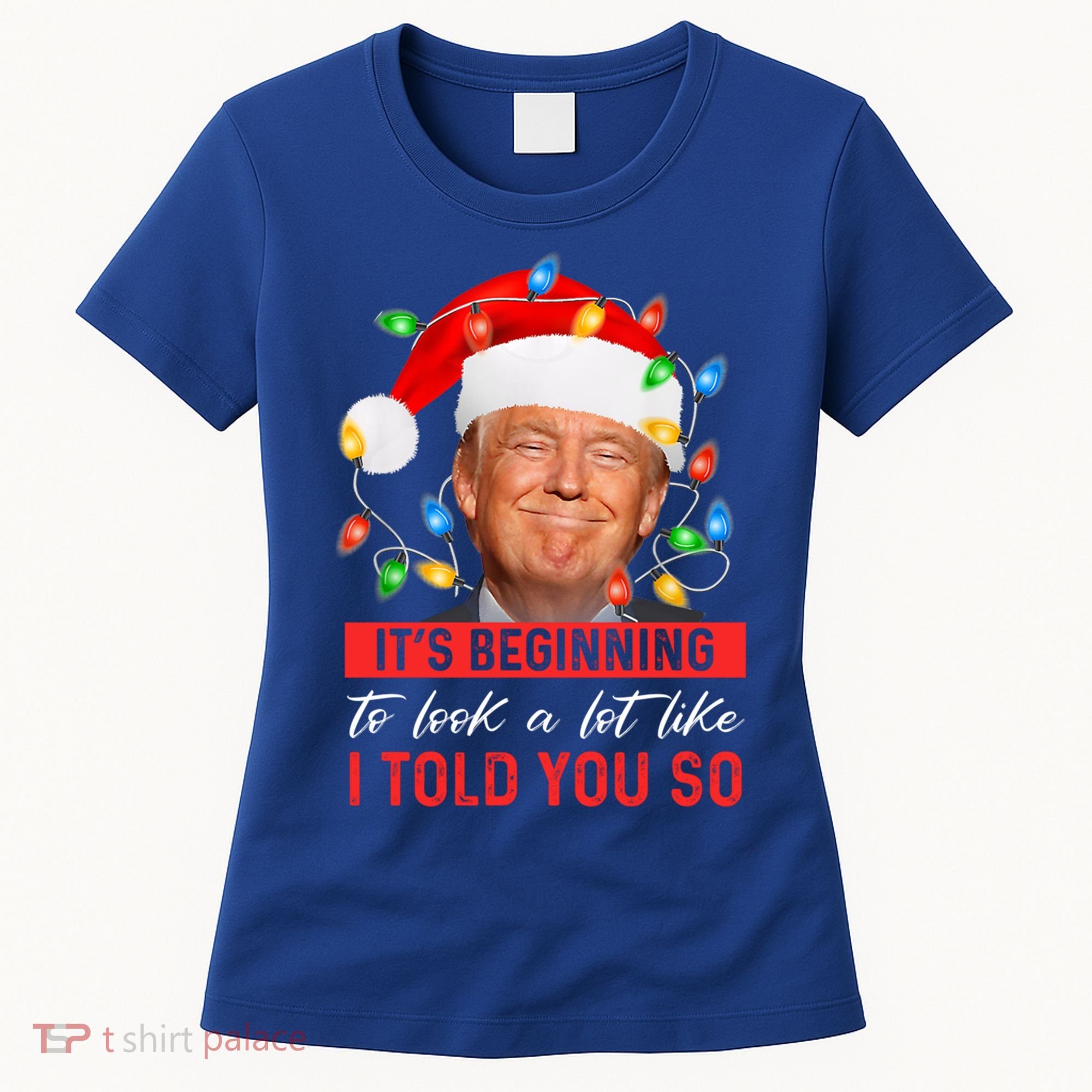 ItS Beginning To Look A Lot Like I Told You So Trump Xmas Gift Women's T-Shirt