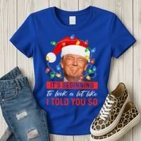 ItS Beginning To Look A Lot Like I Told You So Trump Xmas Gift Women's T-Shirt thumb 3