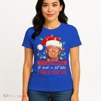 ItS Beginning To Look A Lot Like I Told You So Trump Xmas Gift Women's T-Shirt thumb 4