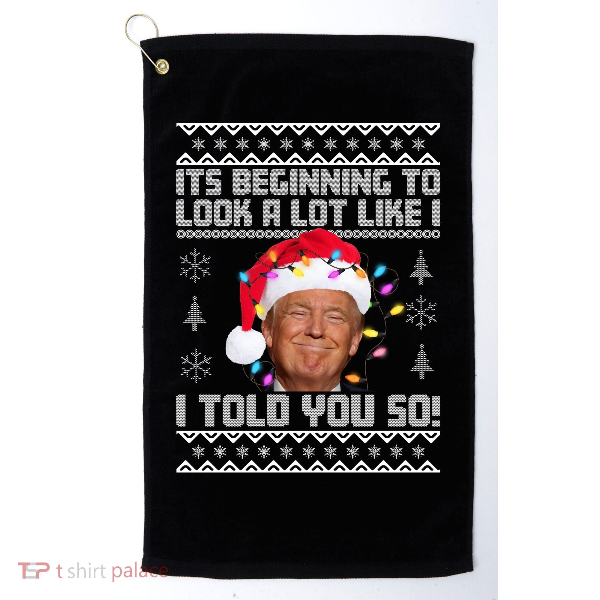 Its Beginning To Look A Like I Told You So Ugly Christmas Golf Towel