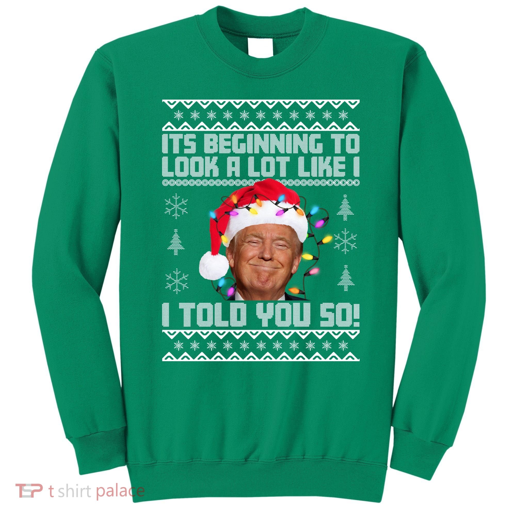 Its Beginning To Look A Like I Told You So Ugly Christmas Sweatshirt