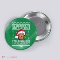 Its Beginning To Look A Like I Told You So Ugly Christmas Button thumb 0