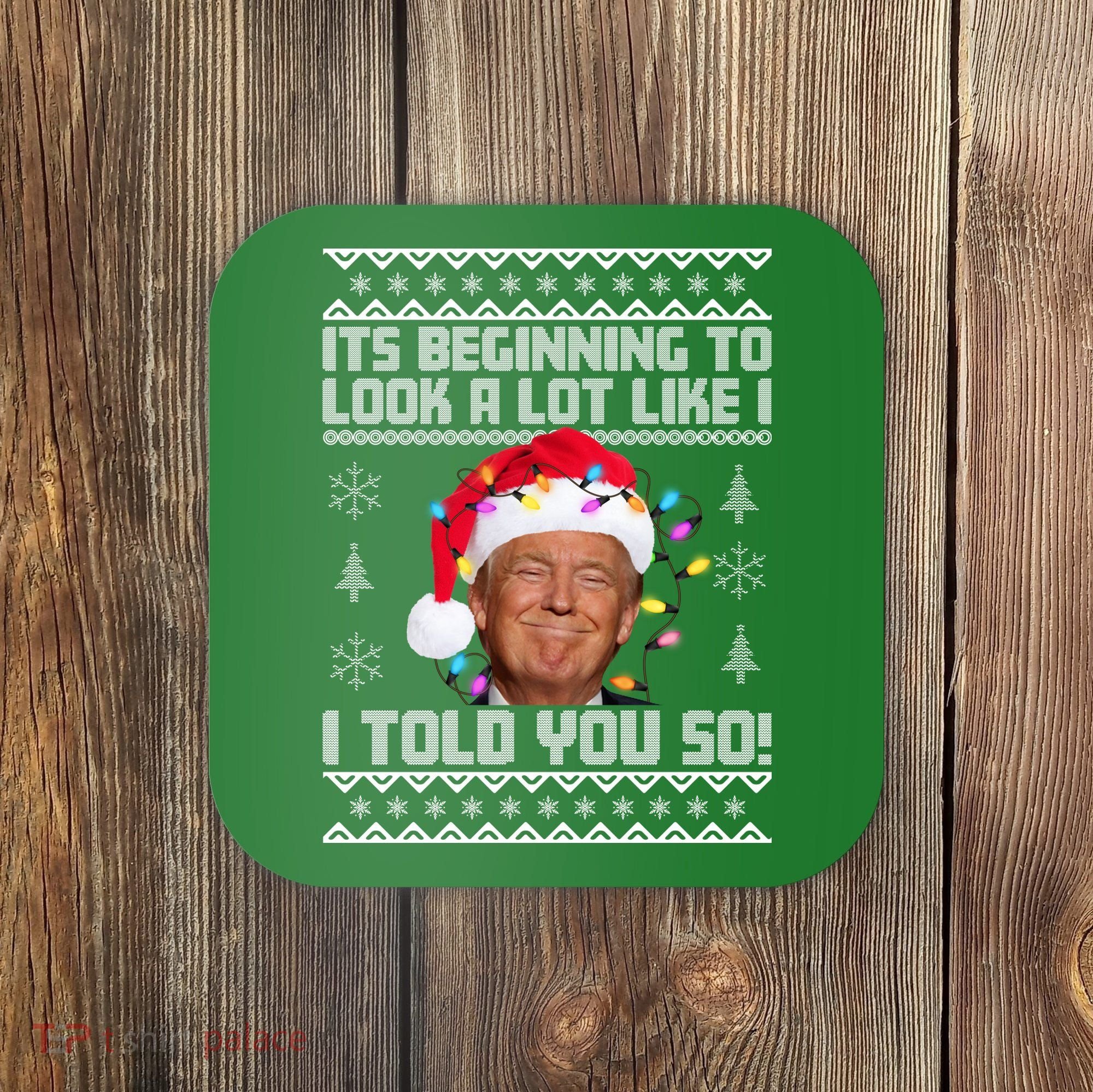 Its Beginning To Look A Like I Told You So Ugly Christmas Coaster