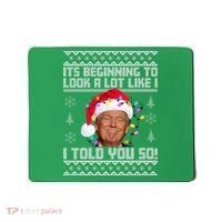 Its Beginning To Look A Like I Told You So Ugly Christmas Mousepad thumb 0