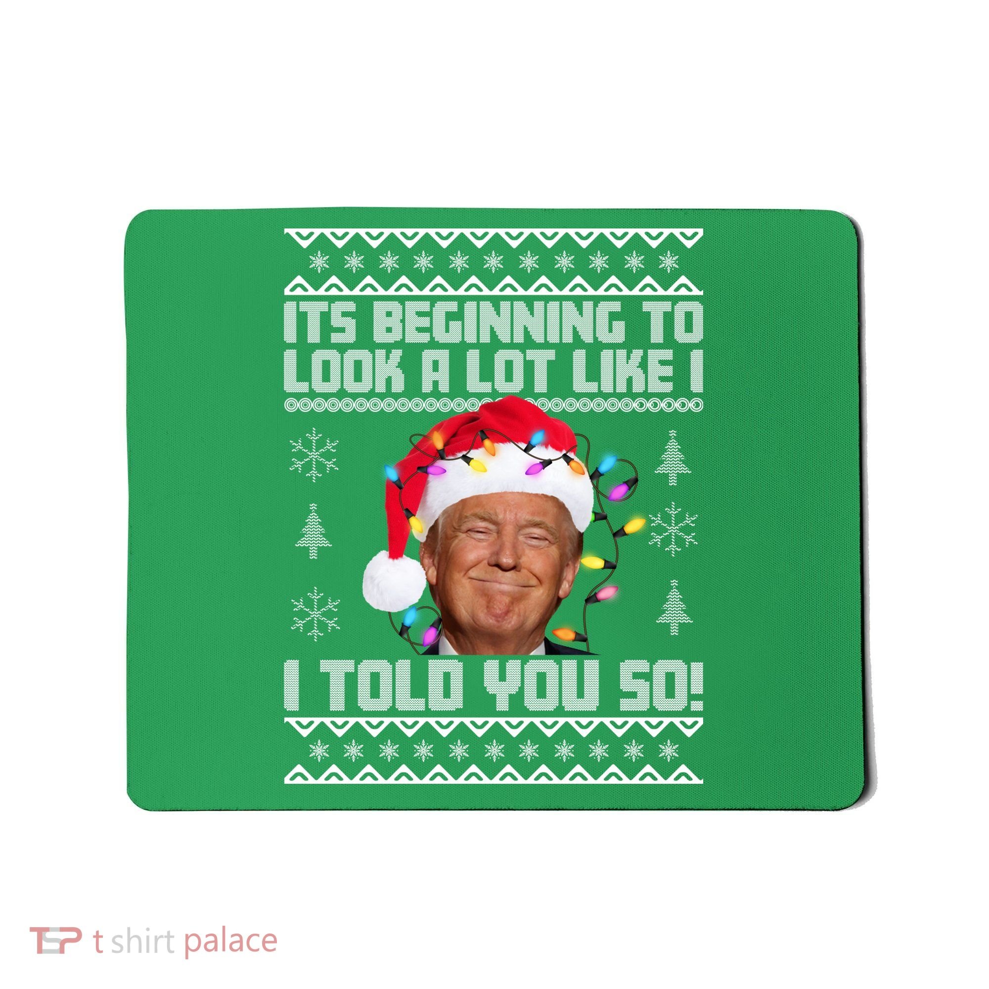 Its Beginning To Look A Like I Told You So Ugly Christmas Mousepad