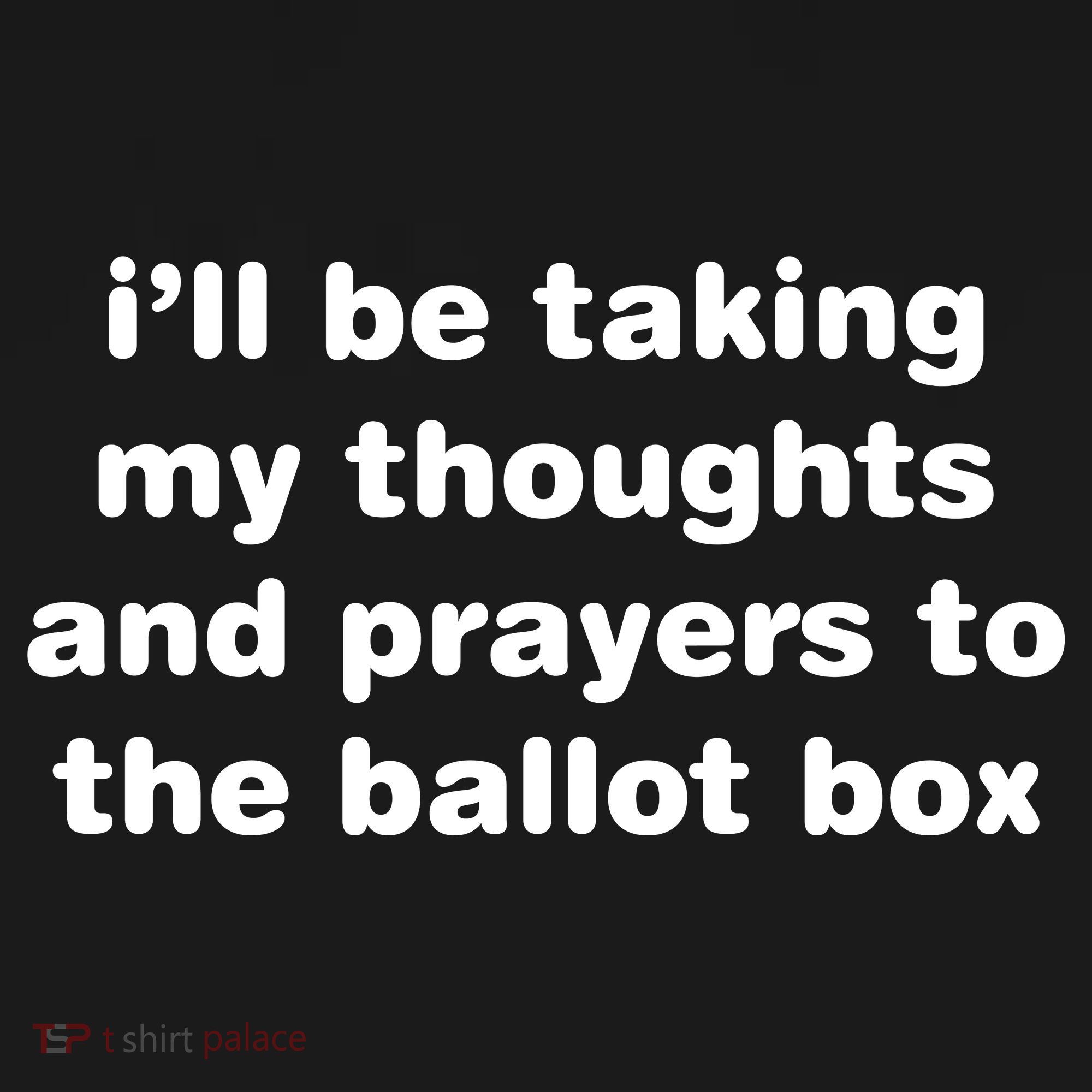I’ll Be Taking My Thoughts And Prayers To The Ballot Box Backpack
