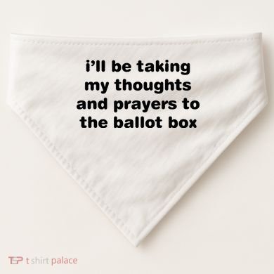I’ll Be Taking My Thoughts And Prayers To The Ballot Box USA-Made Doggie Bandana
