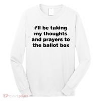 I’ll Be Taking My Thoughts And Prayers To The Ballot Box Long Sleeve Shirt thumb 0