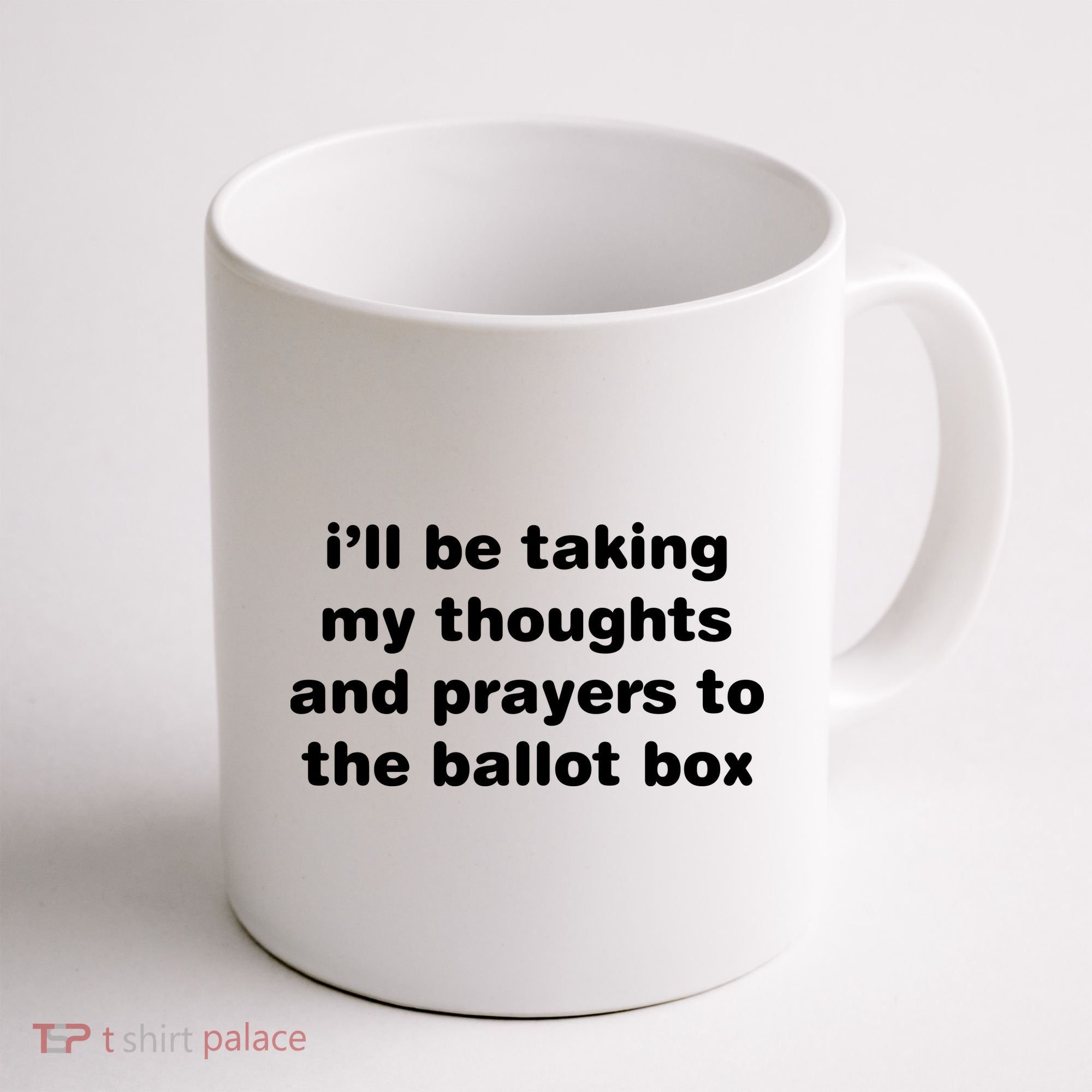 I’ll Be Taking My Thoughts And Prayers To The Ballot Box Coffee Mug