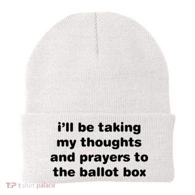 I’ll Be Taking My Thoughts And Prayers To The Ballot Box Beanie