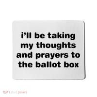 I’ll Be Taking My Thoughts And Prayers To The Ballot Box Mousepad thumb 0