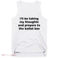 I’ll Be Taking My Thoughts And Prayers To The Ballot Box Tank Top thumb 0