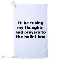 I’ll Be Taking My Thoughts And Prayers To The Ballot Box Golf Towel thumb 0