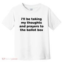 I’ll Be Taking My Thoughts And Prayers To The Ballot Box Toddler T-Shirt thumb 0