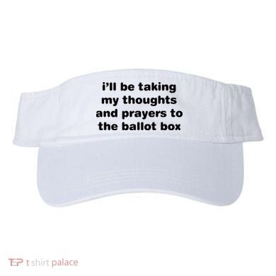 I’ll Be Taking My Thoughts And Prayers To The Ballot Box Visor