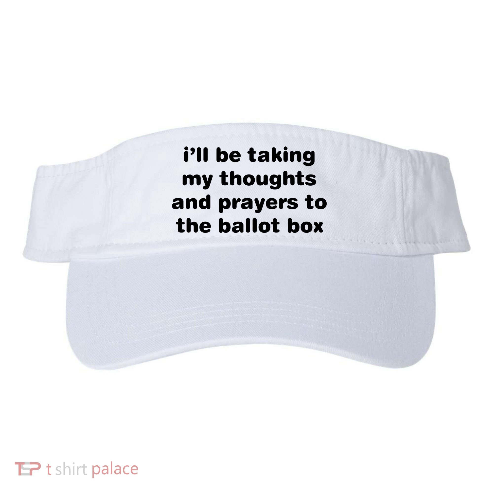 I’ll Be Taking My Thoughts And Prayers To The Ballot Box Visor