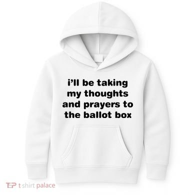 I’ll Be Taking My Thoughts And Prayers To The Ballot Box Kids Hoodie