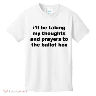 I’ll Be Taking My Thoughts And Prayers To The Ballot Box Kids T-Shirt