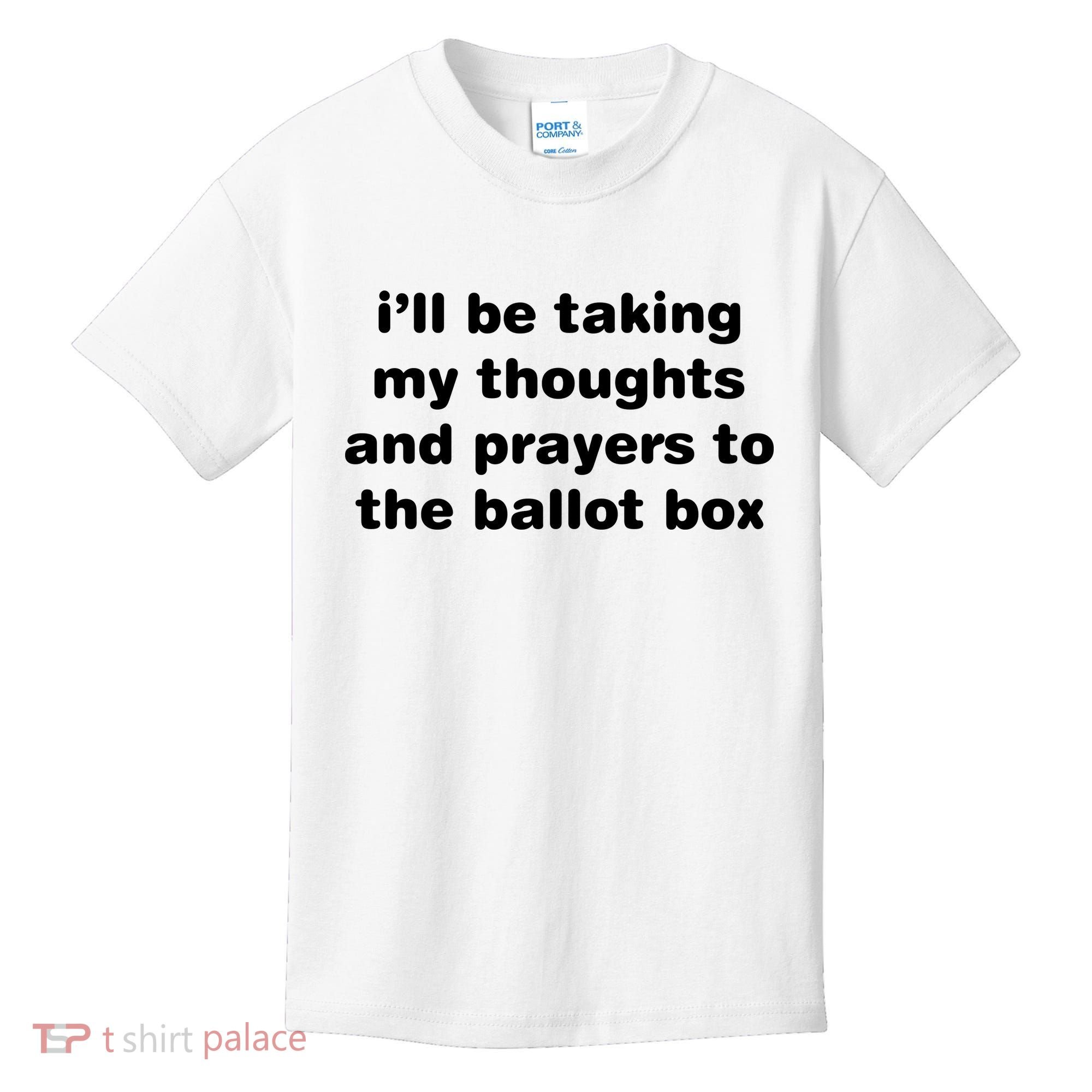I’ll Be Taking My Thoughts And Prayers To The Ballot Box Kids T-Shirt