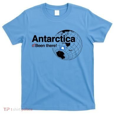 I've Been There Antarctica Gift T-Shirt