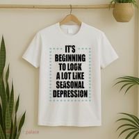 Its Beginning To Look A Lot Like Seasonal Depression Funny Winter T-Shirt thumb 2