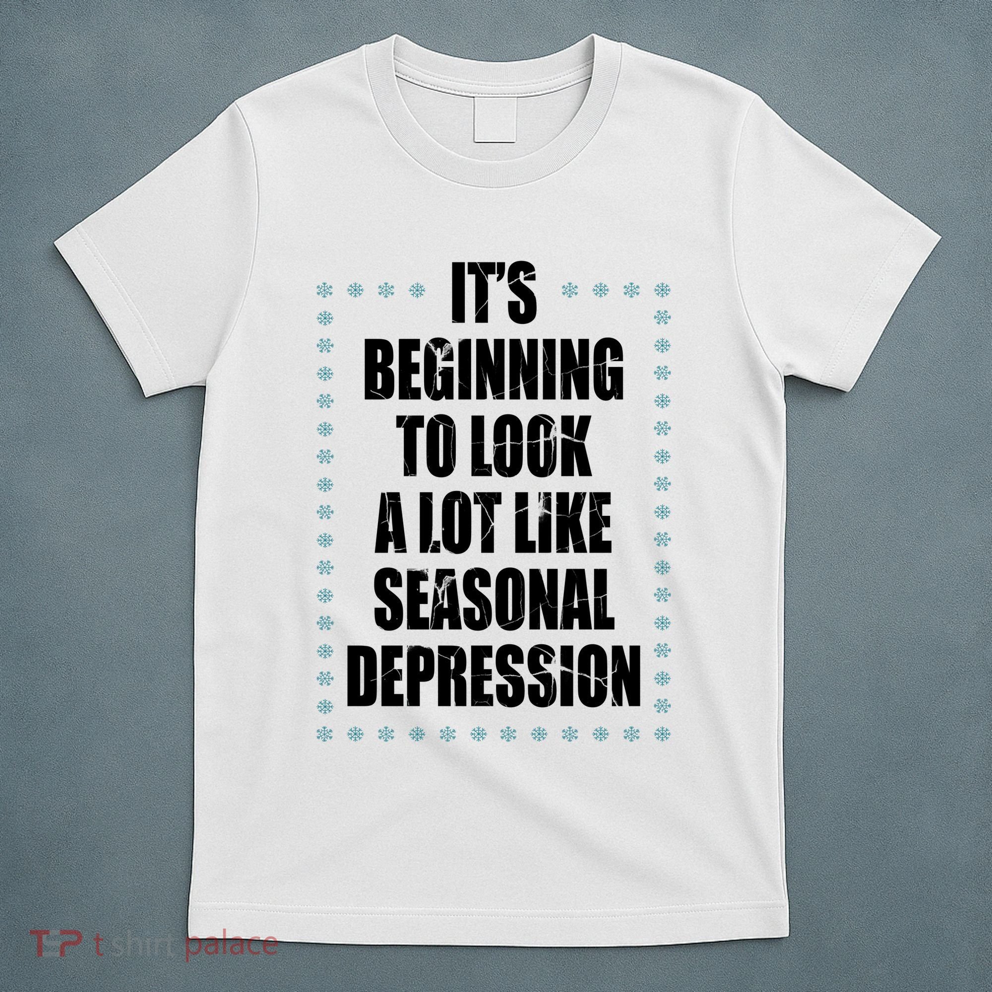 Its Beginning To Look A Lot Like Seasonal Depression Funny Winter T-Shirt