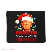 ItS Beginning To Look A Lot Like I Told You So Trump Xmas Mousepad thumb 0