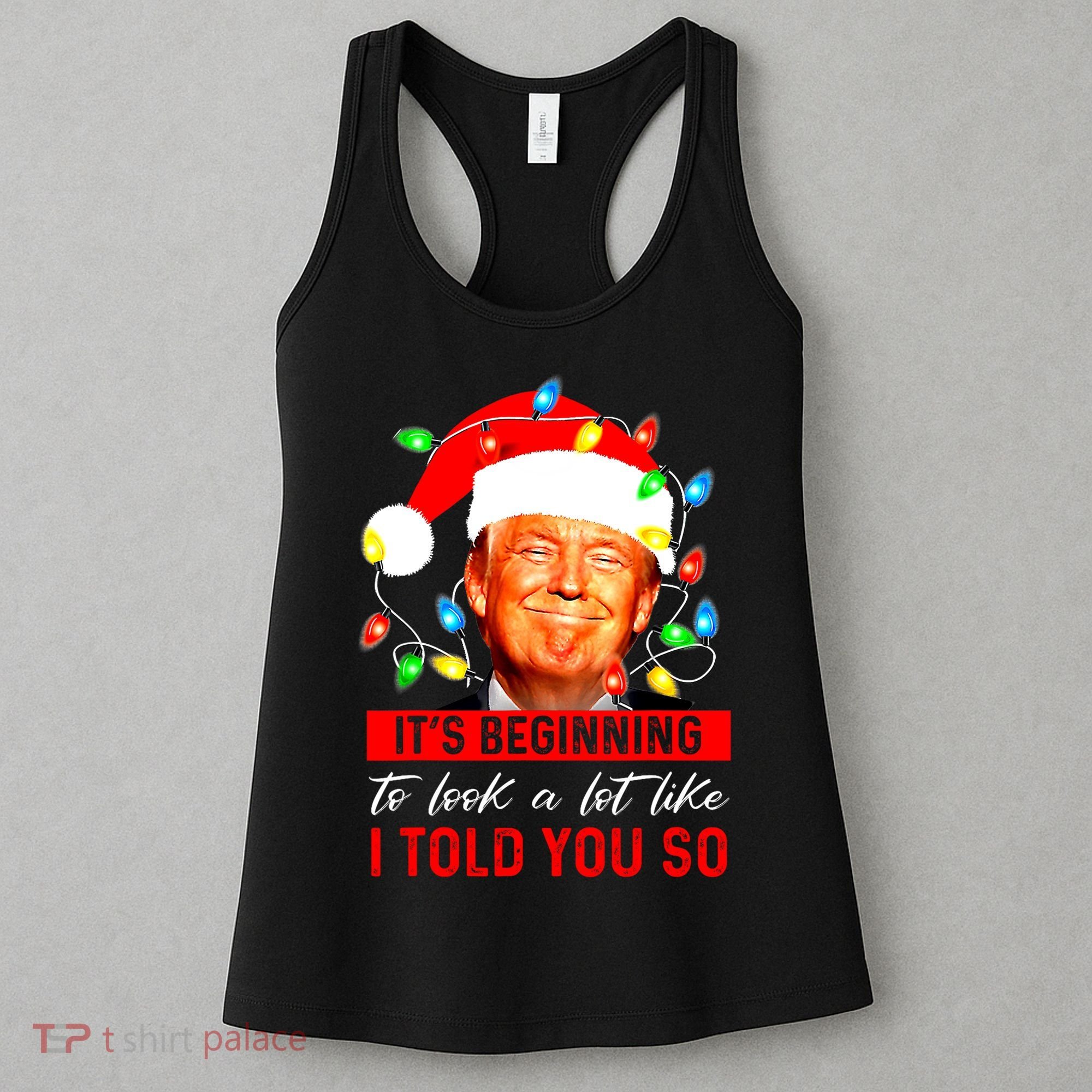 ItS Beginning To Look A Lot Like I Told You So Trump Xmas Women's Tank Top