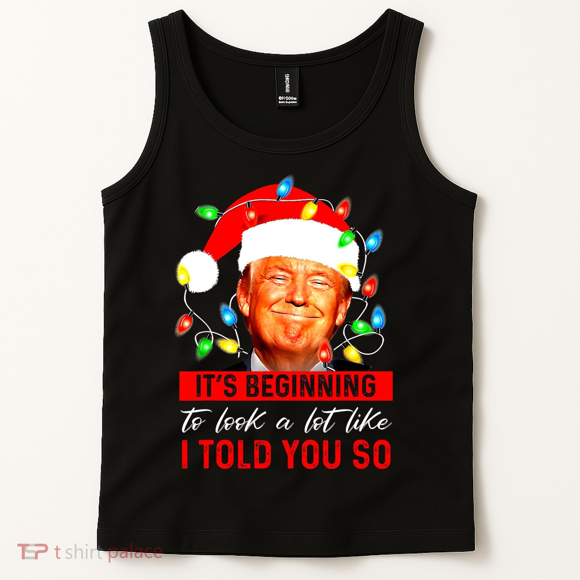 ItS Beginning To Look A Lot Like I Told You So Trump Xmas Tank Top