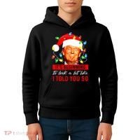 ItS Beginning To Look A Lot Like I Told You So Trump Xmas Kids Hoodie thumb 4