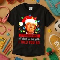 ItS Beginning To Look A Lot Like I Told You So Trump Xmas Kids T-Shirt thumb 3