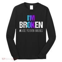 I'm broken Teal & Purple Ribbon Suicide Prevention Awareness Long Sleeve Shirt thumb 0