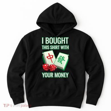 I Bought This With Your Money Funny Mahjong Hoodie