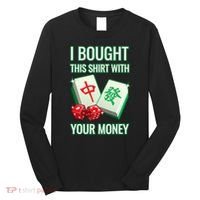 I Bought This With Your Money Funny Mahjong Long Sleeve Shirt thumb 0