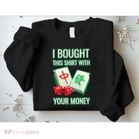 I Bought This With Your Money Funny Mahjong Sweatshirt thumb 2