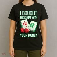I Bought This With Your Money Funny Mahjong T-Shirt thumb 4