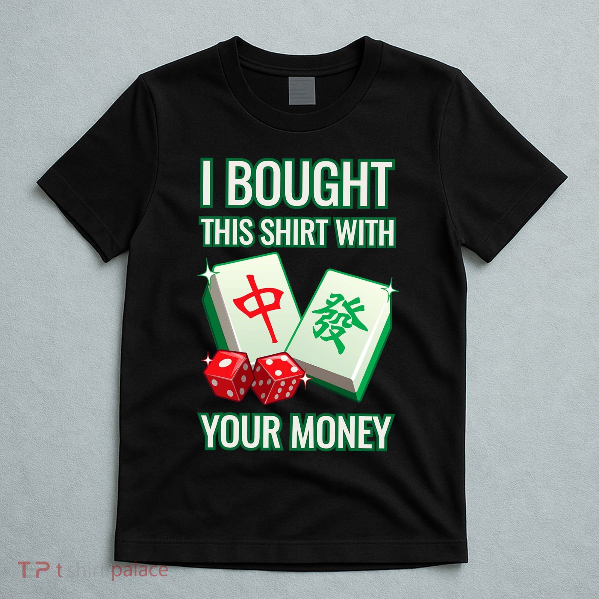 I Bought This With Your Money Funny Mahjong T-Shirt