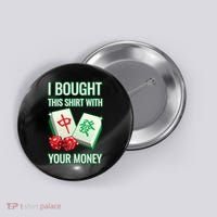 I Bought This With Your Money Funny Mahjong Button thumb 0