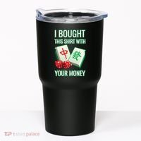 I Bought This With Your Money Funny Mahjong Tumbler thumb 0