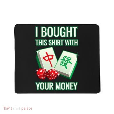 I Bought This With Your Money Funny Mahjong Mousepad