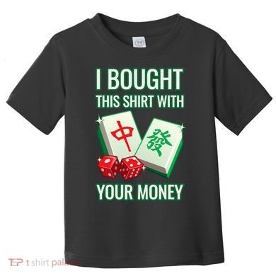 I Bought This With Your Money Funny Mahjong Toddler T-Shirt