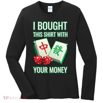 I Bought This With Your Money Funny Mahjong Women's Long Sleeve Shirt