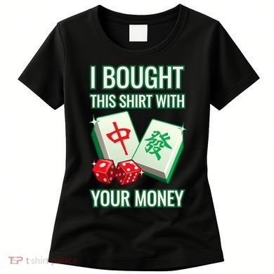 I Bought This With Your Money Funny Mahjong Women's T-Shirt