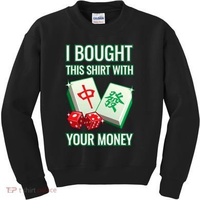 I Bought This With Your Money Funny Mahjong Kids Sweatshirt