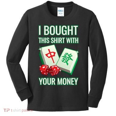 I Bought This With Your Money Funny Mahjong Kids Long Sleeve Shirt