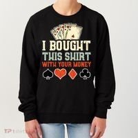 I Bought This With Your Money Funny Poker Gift Women's Sweatshirt thumb 0