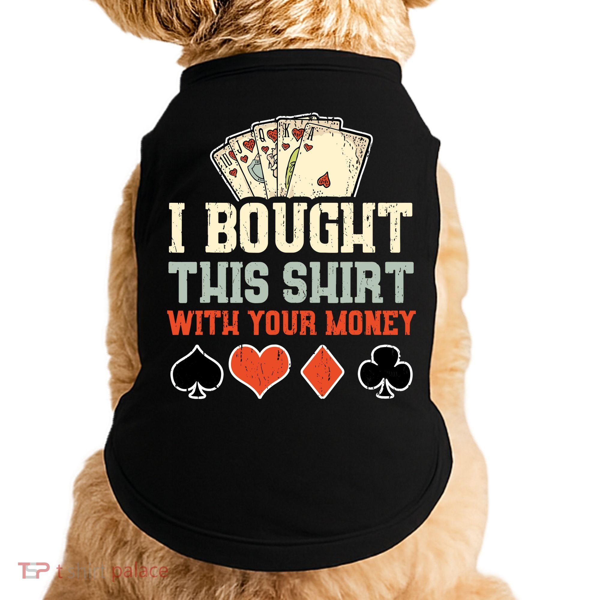 I Bought This With Your Money Funny Poker Gift Doggie Tank