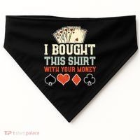 I Bought This With Your Money Funny Poker Gift USA-Made Doggie Bandana thumb 0