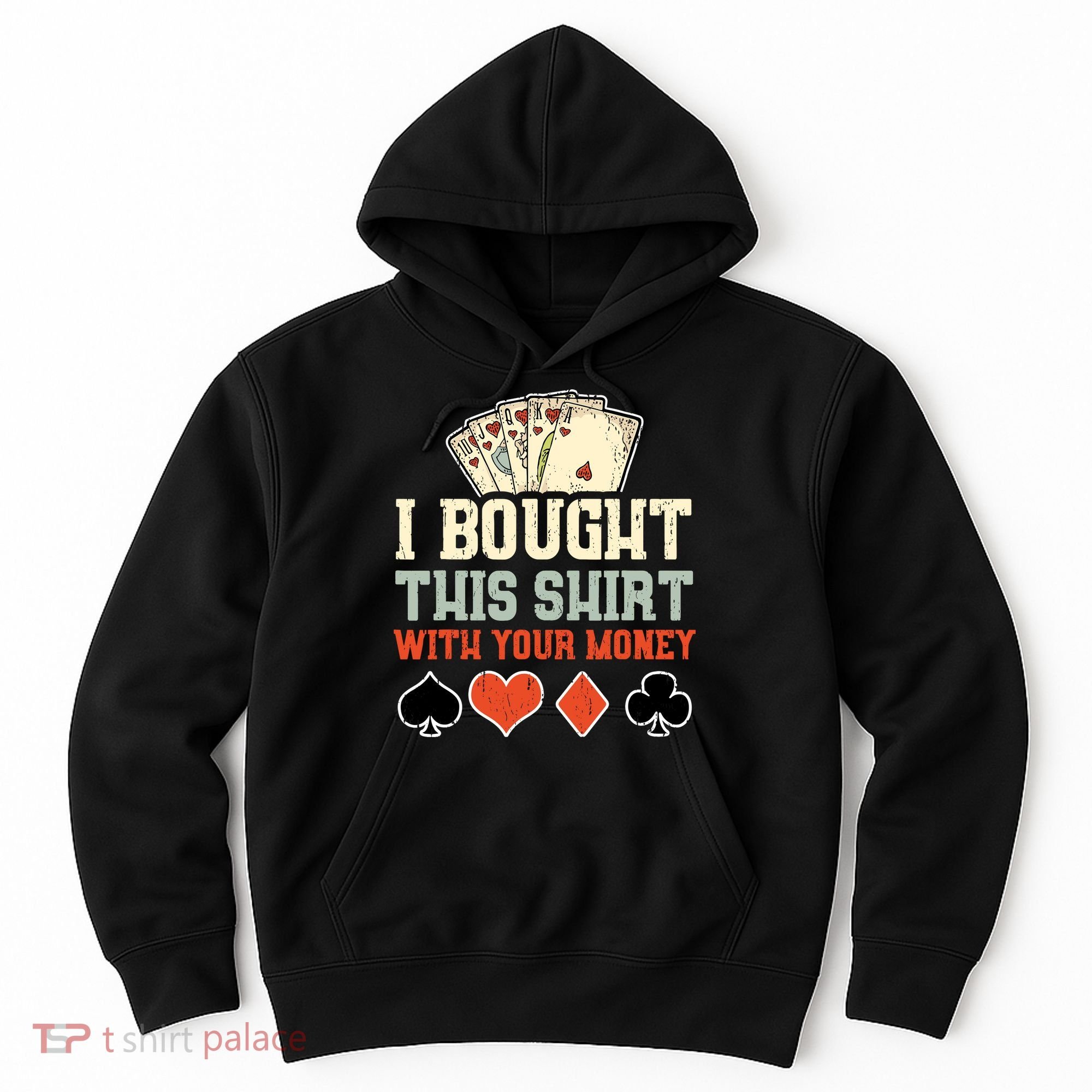 I Bought This With Your Money Funny Poker Gift Hoodie
